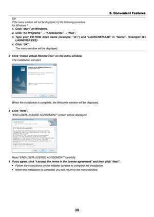 Page 4938
3. Convenient Features
TIP:
If	the	menu	window	will	not	be	displayed,	try	the	following	procedure.
For	Windows	7
1.	 Click	“start”	on	Windows.
2.	 Click	 “All	Programs” 	→	“Accessories” 	→	“Run”.
3.	 Type 	your 	CD-ROM 	drive 	name 	(example: 	“Q:\”) 	and 	“LAUNCHER.EXE” 	in 	“Name”. 	(example: 	Q:\
LAUNCHER.EXE)
4.	 Click	 “OK”.
 The menu window will be displayed.
2	 Click	 “Install	Virtual	Remote	 Tool”	on	the	menu	window.
 The installation will start.
 When the installation is complete, the Welcome...