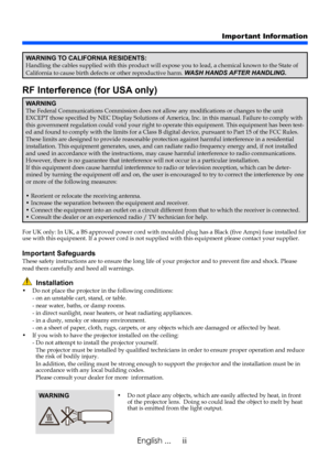 Page 4iiEnglish ...
WARNING TO CALIFORNIA RESIDENTS:Handling the cables supplied with this product will expose you to lead, a chemical known to the State of California to cause birth defects or other reproductive harm. WASH HANDS AFTER HANDLING.
RF Interference (for USA only)
WARNINGThe Federal Communications Commission does not allow any modifications or changes to the unit 
EXCEPT those specified by NEC Display Solutions of America, Inc. in this manual. Failure to comply with 
this government regulation...