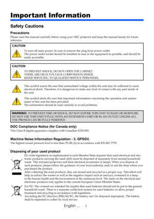 Page 3iEnglish ...
Safety Cautions
Precautions
Please read this manual carefully before using your NEC projector and keep the manual handy for future reference.
CAUTION
To turn off main power, be sure to remove the plug from power outlet.The power outlet socket should be installed as near to the equipment as possible, and should be easily accessible.
CAUTION
TO PREVENT SHOCK, DO NOT OPEN THE CABINET.THERE ARE HIGH-VOLTAGE COMPONENTS INSIDE.REFER SERVICING TO QUALIFIED SERVICE PERSONNEL.
This symbol warns the...