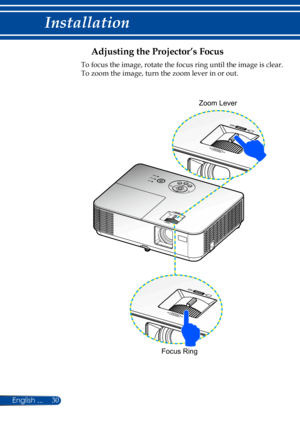 Page 3730
Adjusting the Projector’s Focus
To focus the image, rotate the focus ring until the image is clear. 
To zoom the image, turn the zoom lever in or out.
Focus Ring
Zoom Lever 
English ... 
Installation  