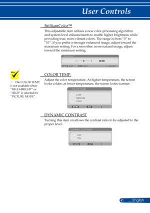 Page 4841
	The COLOR TEMP. is not available when “HIGH-BRIGHT” or “sRGB” is selected for “PICTURE MODE”.
 BrilliantColor™
This adjustable item utilizes a new color-processing algorithm 
and system level enhancements to enable higher brightness while 
providing true, more vibrant colors. The range is from “0” to 
“10”. If you prefer a stronger enhanced image, adjust toward the 
maximum setting. For a smoother, more natural image, adjust 
toward the minimum setting.
BrilliantColor™EXIT
EXITADJUST
 COLOR TEMP....