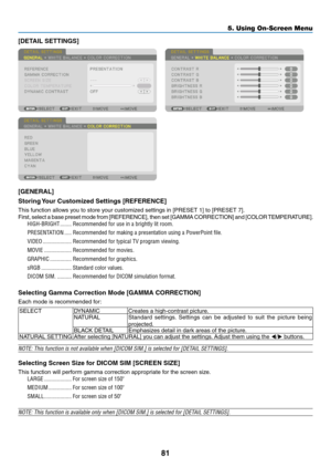 Page 9681
[DETAIL	SETTINGS]
[GENERAL]
Storing	Your	Customized	Settings	[REFERENCE]
This	function	allows	you	to	store	your	customized	settings	in	[PRESET	1]	to	[PRESET	7].
First,	select	a	base	preset	mode	from	[REFERENCE],	then	set	[GAMMA	CORRECTION]	and	[COLOR	TEMPERATURE].	
HIGH-BRIGHT ........Recommended for use in a brightly lit room.
PRESENTATION
 .....Recommended for making a presentation using a PowerPoint file.
VIDEO
 ....................Recommended for typical TV program viewing.
MOVIE...