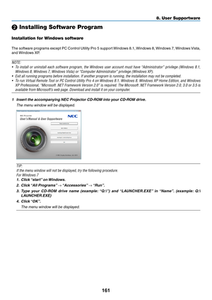 Page 178161
❷ Installing Software Program
Installation for Windows software
The	software	programs	except	PC	Control	Utility	Pro	5	support	Windows	8.1,	Windows	8,	Windows	7,	Windows	Vista,	
and	Windows	XP.
NOTE:
•	 To	install	or	uninstall	each	software	program,	the	Windows	user	account	must	have	“Administrator”	privilege	(Windows	8.1,	
Windows	8,	Windows	7,	Windows	Vista)	or	“Computer	Administrator”	privilege	(Windows	XP).
•	 Exit	all	running	programs	before	installation.	If	another	program	is	running,	the...