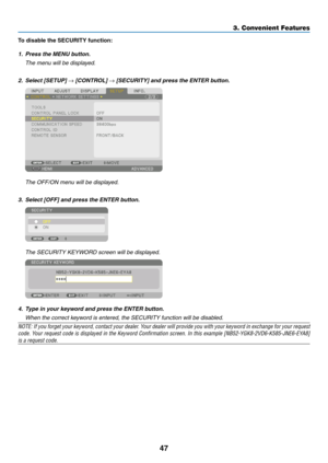 Page 6447
To	disable	the	SECURITY	function:
1. Press the MENU button.
	 The	menu	will	be	displayed.
2.	 Select	[SETUP]	→	[CONTROL]	→	[SECURITY]	and	press	the	ENTER	button.
	 The	OFF/ON	menu	will	be	displayed.
3.	 Select	[OFF]	and	press	the	ENTER	button.
	 The	SECURITY	KEYWORD	screen	will	be	displayed.
4. Type in your keyword and press the ENTER button.
	 When	the	correct	keyword	is	entered,	the	SECURITY	function	will	be	disabled.
NOTE:	If	you	forget	your	keyword,	contact	your	dealer.	Your	dealer	will	provide...