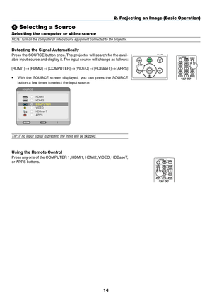 Page 2514
❹ Selecting a Source
Selecting the computer or video source
NOTE:	Turn	on	the	computer	or	video	source	equipment	connected	to	the	projector.
Detecting the Signal Automatically
Press	the	SOURCE	button	once.	The	projector	will	search	for	the	avail-
able	input	source	and	display	it.	The	input	source	will	change	as	follows:	
[HDMI1]	→	[HDMI2]	→	[COMPUTER]	→	[VIDEO]	→	[HDBaseT]	→	[APPS]
•	 With	the	SOURCE	screen	displayed,	you	can	press	the	SOURCE	
button	a	few	times	to	select	the	input	source.
TIP:	If	no...