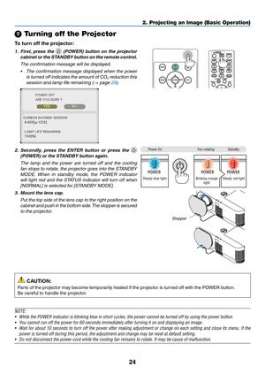 Page 3524
❾ Turning off the Projector
To	turn	off	the	projector:
1. First, press the  (POWER) button on the projector 
cabinet or the STANDBY button on the remote control. 
 The confirmation message will be displayed.
•	 The	confirmation	message	displayed	when	the	pow er	
is turned off indicates the amount of CO2 reduction this 
session and lamp life remaining (→ page 29).
 
2. Secondly, press the ENTER button or press the  
(POWER) or the STANDBY button again.
 The lamp and the pow er are turned off and the...