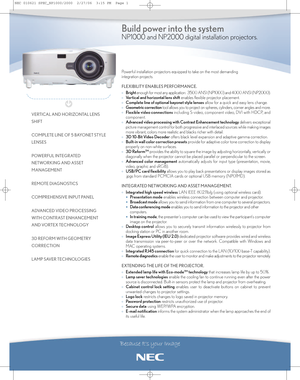 Page 1Powerful installation projectors equipped to take on the most demanding
integration projects.
FLEXIBILITY ENABLES PERFORMANCE.
°Brightenough for most any application:  3500 ANSI (NP1000) and 4000 ANSI (NP2000).
°
Vertical and horizontal lens shiftenables flexible projector placement.
°
Complete line of optional bayonet style lensesallow for a quick and easy lens change.
°
Geometric correctiontool allows you to project on spheres, cylinders, corner angles and more.
°
Flexible video connectionsincluding...