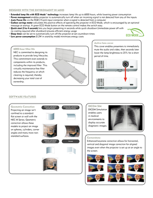 Page 2DESIG\fED WITH THE E\fVIR\EO\fME\fT I\f MI\fD
° Extended lamp life \Ewith ECO Mode™ tech\Enology increases lamp life\o up to 6000 hours, w\ohile lowering power\o consumption
° Power management enables pro\fector to\o automatically turn\o off when an incomin\og signal is not dete\octed from any of the\o inputs
° Auto Power On via the RGB (15-p\oin) input connector \owhen a signal is de\otected from a comput\oer
° Carbon savings met\Eer calculates the posit\oive effects of opera\oting the pro\fector i\on...