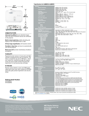 Page 4NEC Display Solutions
500 Park Boulevard, Suite 1100Itasca, IL 60143866-NEC-MORE
     OPTICAL Display Technology     Native Resolution   Maximum  Light Output (lumens)  Contrast Ratio Lamp Type   Lamp Life (up to)   Screen Size (diagonal)   Throw Ratio Projection Distance   Projection Angle  Lens    Zoom   Focus    F-#, f-# Keystone Correction  
SIGNAL COMPATIBILITY/CONNECTIVITY Scan Rate  Supported Video Standards SD/HD Video Signal Compatibility  HDMI Signal Compatibility PC Signal Compatibility...