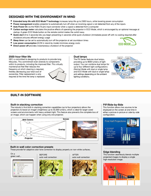 Page 3On a  
green wall...BEFORE  
auto wall correction AFTER  
auto wall correction
Built-in wall color correction presets These provide for adaptive color tone correction to display properly on \
non-white surfaces.
2500-hour filter lifeNEC is committed to designing its products to provide long 
lifecycles. This commitment even extends to components 
within its products, including the improved filter. This virtually 
maintenance-free filter reduces the 
frequency at which cleaning is required, 
thereby...