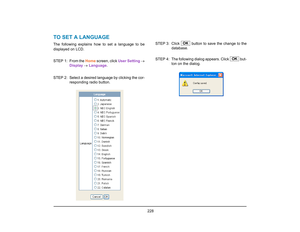 Page 236
 228 
TO SET A LANGUAGEThe following explains how to set a language to be
displayed on LCD.
STEP 1: From the Home screen, click  User Setting →
Display  →  Language . 
STEP 2: Select a desired language by clicking the cor- responding radio button. STEP 3: Click   button to save the change to the
database. 
STEP  4: The following dialog appears. Click   but- ton on the dialog.
OK
OK  