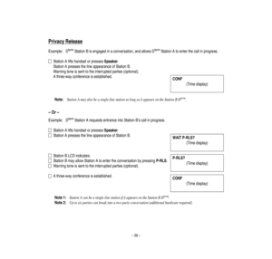 Page 63–59–
Privacy
Release
Example:
DtermStationBisengagedinaco
nversa
tion,andallowsDtermStationAtoenterthecallinprogress.
StationAliftshandsetorpresse
sSpeaker.
StationApressesthelineappearanceofStationB.
Warningtoneissenttotheinterruptedparties(optional).
Athree-wayco
nference
isestablished.
Note:
StationAmayalsobeasingle-linestationaslongasitappearsontheStationBDterm.
–Or–
Example:
DtermStationArequestsentranceintoStationB’scallinprogress.
StationAliftshandsetorpresse
sSpeaker....