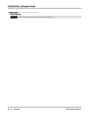 Page 122
Conference, Unsupervised
92◆Features DSX Software Manual
Conference, Unsupervised
Description
Turn to Tandem Calls / Unsupervised Conference  (page 341). 