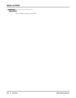 Page 278
Music on Hold
248◆Features DSX Software Manual
Operation
Music on Hold is automatic once enabled. 