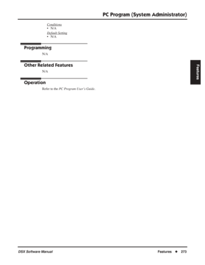 Page 303
PC Program (System Administrator)
DSX Software ManualFeatures◆273
Features
Conditions
• N/A
Default Setting
• N/A
Programming
N/A
Other Related Features
N/A
Operation
Refer to the  PC Program User’s Guide . 