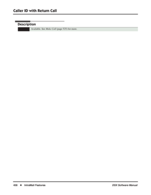 Page 488
Caller ID with Return Call
458◆IntraMail Features DSX Software Manual
Caller ID with Return Call
Description
Available. See Make Call (page 525) for more. 