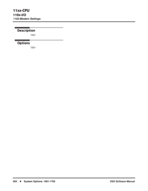 Page 634
11xx-CPU
110x-I/O
1102-Modem Settings
604◆System Options: 1001-1702 DSX Software Manual
1102-Modem Settings
Description
TBD
Options
TBD 