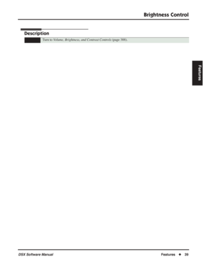 Page 69
Brightness Control
DSX Software ManualFeatures◆39
Features
Brightness Control
Description
Turn to  Volume, Brightness, and Contrast Controls  (page 388). 