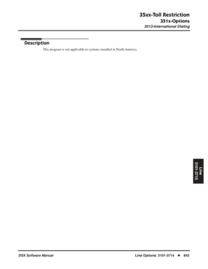 Page 873
35xx-Toll Restriction
351x-Options
3513-International Dialing
DSX Software ManualLine Options: 3101-3714◆843
Line
3101-3715
3513-International Dialing
Description
This program is not applicable to systems installed in North America. 