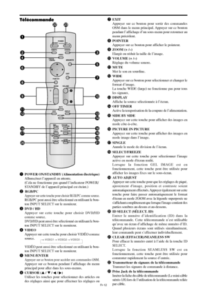 Page 109Fr-12
qPOWER ON/STANDBY (Alimentation électrique)
Allume/met l’appareil en attente.
(Cela ne fonctionne pas quand l’indicateur POWER/
STANDBY de l’appareil principal est éteint.)
w RGB/PC
Appuyer sur cette touche pour choisir RGB/PC comme source.
RGB/PC peut aussi être sélectionné en utilisant le bou-
ton INPUT SELECT sur le moniteur.
eDVD / HD
Appuyer sur cette touche pour choisir DVD/HD
comme source.
DVD/HD peut aussi être sélectionné en utilisant le bou-
ton INPUT SELECT sur le moniteur.
rVIDEO...