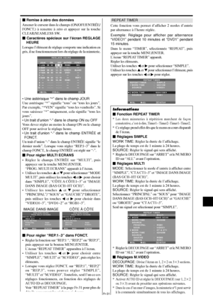 Page 128Fr-31
 Remise à zéro des données
Amener le curseur dans le champs (ON/OFF/ENTRÉE/
FONCT.) à remettre à zéro et appuyer sur la touche
CLEAR/SEAMLESS SW.
 Caractères spéciaux sur l’écran REGLAGE
HEURE
Lorsque l’élément de réglage comporte une indication en
gris, il ne fonctionnement lors du réglage de la minuterie.
SEL. OKEXIT
ZOOMADJ.
REGLAGE HEURE
JOUR
LUN
MAR
SAM
*VEN
—
SAM
*
—
—
—ENTRÉE
RGB2
—
VIDEO1
DVD1
—
—
RGB1
—
—
—FONCT.
INV.
—
BLANC
—
—
REP.1
—
—
—
— ON
08 : 30
- - : - -
 08 : 30
08 : 30
- - :...