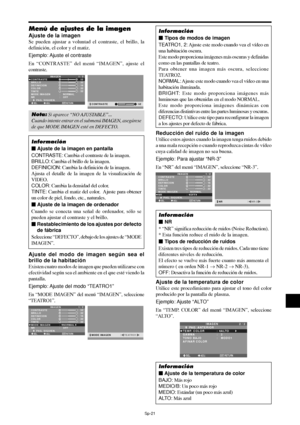 Page 166Sp-21
Menú de ajustes de la imagen
Ajuste de la imagen
Se pueden ajustar a voluntad el contraste, el brillo, la
definición, el color y el matiz.
Ejemplo: Ajuste el contraste
En “CONTRASTE” del menú “IMAGEN”, ajuste el
contraste.
SEL. ADJ. RETURN
IMAGEN 1 / 2
CONTRASTE
BRILLO
DEFINICION
COLOR
TINTE
MODE IMAGEN
NR
      PAG. SIGUIEN.
:   NORMAL
:   OFF
: 52
: 32
: 16
: 32
: 32
G R
EXIT:
 52CONTRASTE
Nota: Si aparece “NO AJUSTABLE”...
Cuando intente entrar en el submenú IMAGEN, asegúrese
de que MODE IMAGEN...