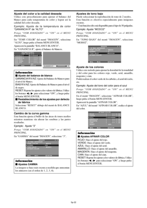 Page 167Sp-22
Ajuste del color a la calidad deseada
Utilice este procedimiento para ajustar el balance del
blanco para cada temperatura de color y lograr así la
calidad del color deseada.
Ejemplo: Ajuste de la temperatura de color
“GANANCIA R” de “ALTO”
Ponga “OSM AVANZADO” en “ON” en el MENU
PRINCIPAL.
En “TEMP. COLOR” del menú “IMAGEN”, seleccione
“ALTO”, luego pulse el botón MENU/ENTER.
Aparecerá la pantalla “BALANCE BLANCO”.
En “GANANCIA R”, ajuste el balance de blancos.
SEL. ADJ. RETURN
BALANCE BLANCO
TEMP....