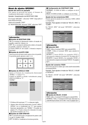 Page 169Sp-24
Menú de ajustes OPCION1
Ajuste del menú en pantalla
Esto ajusta la posición del menú, el formato de
visualización (horizontal o vertical), etc.
Ejemplo: Desactivación de MOSTRAR OSM
En el menú “OPCION1”, seleccione “OSM”, luego pulse el
botón MENU/ENTER.
Aparecerá la pantalla “OSM”.
En “MOSTRAR OSM” del menú “OSM”, seleccione “OFF”.
SEL. ADJ. RETURNEXIT
OSMMOSTRAR OSM
AJUSTE OSM
ANGULO OSM
OSM ORBITER
CONTRAST OSM:   OFF
:   1
:   ORIZ.
:   OFF 
:   BAJO
Información
 Ajustes de MOSTRAR OSM
ON: Se...