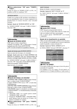 Page 173Sp-28
SCREEN WIPER
Cuando esto se ponga en ON, una barra vertical blanca se
moverá repetidamente desde el extremo izquierdo de la
pantalla hasta el extremo derecho a una velocidad
constante.
Ejemplo: Ajuste  de “SCREEN WIPER” en “ON”
En “SCREEN WIPER” del menú “LARGA DURAC.”,
seleccione “ON”.
SEL. ADJ. RETURNEXIT
LARGA DURAC.
PLE
ORBITADOR
INVERSIÓN
SCREEN WIPER
SOFT FOCUS:   AUTO
:   AUTO1 
:   OFF
:   ON
:   OFF
Información
 Ajuste de SCREEN WIPER
ON: Aparece la barra vertical blanca.
Mientras está...