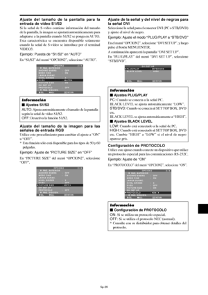 Page 174Sp-29
Ajuste del tamaño de la imagen para las
señales de entrada RGB
Utilice este procedimiento para cambiar el ajuste a “ON”
u “OFF”.
* Esta función sólo está disponible para los tipos de 50 y 60
pulgadas.
Ejemplo: Ajuste  de “PICTURE SIZE” en “OFF”
En “PICTURE SIZE” del menú “OPCION2”, seleccione
“OFF”.
SEL. ADJ. RETURN
OPCION 2 2 / 4
      PAG. ANTERIOR
AHORRO ENERG
MODE CINE
LARGA DURAC.
NIVEL GRISES
S1/S2
PICTURE SIZE
DVI SET UP
PROTOCOLO 
      PAG. SIGUIEN.:   OFF 
:   ON 
:   3
:   OFF 
:   OFF
:...