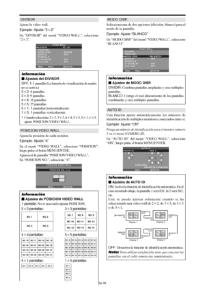 Page 179Sp-34
DIVISOR
Ajuste la video wall.
Ejemplo: Ajuste “22”
En “DIVISOR” del menú “VIDEO WALL”, seleccione
“22”.
SEL. ADJ. RETURN
VIDEO WALL
DIVISOR
POSICION
MODO DISP.
AUTO ID
PANTALLA
P. ON DELAY
PLE LINK:   22 
:   DIVIDIR 
:   OFF 
:   OFF 
:   OFF
EXIT
Información
 Ajustes del DIVISOR
OFF, 1: 1 pantalla (La función de visualización de matriz
no se activa.)
22: 4 pantallas
33: 9 pantallas
44: 16 pantallas
55: 25 pantallas
51: 5 pantallas horizontalmente
15: 5 pantallas verticalmente
* Cuando...