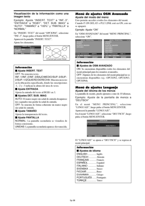 Page 183Sp-38
Visualización de la información como una
imagen texto
Ejemplo: Ajuste “INSERT. TEXT” a “INF.-3”,
“ENTRADA” a “RGB1”, “DET. SUB. IMAG” a
“AUTO”, “TAMAÑO” a “100%” y “PANTALLA” a
“NORMAL”
En “INSERT. TEXT” del menú “OPCION4”, seleccione
“INF.-3”, luego pulse el botón MENU/ENTER.
Aparecerá la pantalla “INSERT. TEXT”.
Ajuste los elementos.
Información
 Ajuste INSERT. TEXT
OFF: No muestra texto.
INF.-1/INF.-2/INF.-3/BAJO/MEDIO/SUP.-3/SUP.-
2/SUP.-1/IZQUIERD/DERECHA: Muestra un texto
en la ubicación...