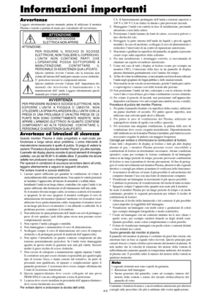 Page 196It-2
Avvertenze
Leggere attentamente questo manuale prima di utilizzare il monitor
Plasma e tenerlo a portata di mano per consultarlo all’occorrenza.
       ATTENZIONE:
RISCHIO DI SCOSSA
ELETTRICA-NON APRIRE
ATTENZIONE:
PER RIDURRE IL RISCHIO DI SCOSSE
ELETTRICHE, NON TOGLIERE IL COPERCHIO.
L’UNITA’ NON CONTIENE PARTI CHE
L’OPERATORE POSSA SOTTOPORRE A
MANUTENZIONE. CONTATTARE IL
PERSONALE DI ASSISTENZA QUA-LIFICATO.
Questo simbolo avverte l’utente che la tensione non
isolata all’interno dell’unità può...