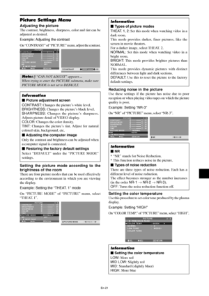 Page 22En-21
Picture Settings Menu
Adjusting the picture
The contrast, brightness, sharpness, color and tint can be
adjusted as desired.
Example: Adjusting the contrast
On “CONTRAST” of “PICTURE” menu, adjust the contrast.
SEL. ADJ. RETURN
PICTURE 1 / 2
CONTRAST
BRIGHTNESS
SHARPNESS
COLOR
TINT
PICTURE MODE
NR
      NEXT PAGE
:   NORMAL
:   OFF
: 52
: 32
: 16
: 32
: 32
G R
EXIT:
 52CONTRAST
Note: If “CAN NOT ADJUST” appears ...
When trying to enter the PICTURE submenu, make sure
PICTURE MODE is not set to...