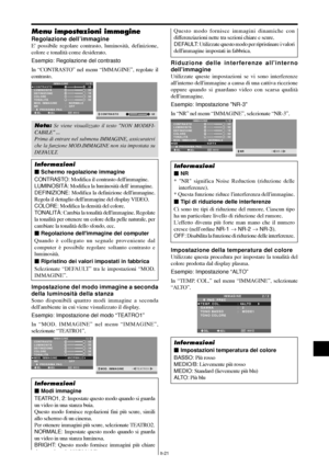 Page 215It-21
Menu impostazioni immagine
Regolazione dell’immagine
E possibile regolare contrasto, luminosità, definizione,
colore e tonalità come desiderato.
Esempio: Regolazione del contrasto
In “CONTRASTO” nel menu “IMMAGINE”, regolate il
contrasto.
SEL. ADJ.  INVIO
IMMAGINE 1 / 2
CONTRASTO
LUMINOSITÀ
DEFINIZIONE
COLORE
TONALITÀ
MOD. IMMAGINE
NR
      PROSSIMA PAG
:   NORMALE
:   OFF
: 52
: 32
: 16
: 32
: 32
G R
EXIT:
 52CONTRASTO
Nota: Se viene visualizzato il testo NON MODIFI-
CABILE ...
Prima di entrare...