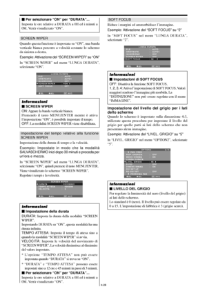 Page 222It-28
Impostazione del tempo relativo alla funzione
SCREEN WIPER
Impostazione della durata di tempo e la velocità.
Esempio: Impostate in modo che la modalità
SALVASCHERMO inizi dopo 30 minuti e proceda per
un’ora e mezza.
In “SCREEN WIPER” nel menu “LUNGA DURATA”,
selezionate “ON”, quindi premete il tasto MENU/ENTER.
Viene visualizzato lo schermo “SCREEN WIPER”.
Regolate i tempi e la velocità.
SEL. ADJ.  INVIO
SCREEN WIPER
EXIT
DURATA
TEMPO ATTESA
VELOCITÀ:   01H30M
:   00H30M
:   3
Informazioni
...