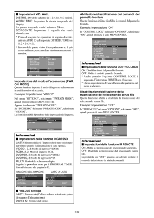 Page 226It-32
Impostazione del modo all’accensione (PWR.
ON MODE)
Questa funzione imposta il modo di ingresso nel momento
in cui il monitor si accende.
Esempio: Impostazione “VIDEO2”
Nel menu “OPTION3”, selezionate “PWR.ON MODE”,
quindi premete il tasto MENU/ENTER.
Appare la schermata “PWR.ON MODE ”.
Su “INGRESSO” del menu “PWR.ON MODE”, selezionate
“VIDEO2”.
Le fonti disponibili dipendono dalle impostazioni d’ingresso.
SEL. ADJ.  INVIOEXIT
PWR. ON MODE
INGRESSO
VOLUME:   VIDEO2 
:   LAST
Informazioni
...