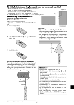 Page 298Sw-7
IN
OUT
4REMOTEEXTERNAL CONTROL
Fjärrkontrollskabel*
Till fjärruttag
Ca.
7 m/23 ft
MENU/ ENTERINPUT SELECT
DOWN UP LEFT/-RIGHT/+
/ EXITVOLUME
MENU/ ENTERINPUT SELECT
DOWN UP LEFT/-RIGHT/+
/EXITVOLUME
90°Ovansida
Undersida
EXITSEL.
TILLBAKAMENU/ENTEROK
OPTION1
OSM
BNC VAL
D-SUB VAL
RGB VÄLJ
HD VÄLJ
INPUT BORT
ÅT E R S TÄ L L:   RGB
:   RGB
:   AUTO
:   1080B
:   AV
:   AV
      1024768
Försiktighetsåtgärder då plasmaskärmen har monterats vertikalt
• Använd den tillvalda enheten. Kontakta butiken vid...