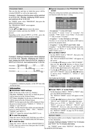 Page 31En-30
 Special characters in the PROGRAM TIMER
screen
When the setting item includes gray indication, it does
not function under the timer’s setting.
PROGRAM TIMER
DAY
MON
TUE
SAT
*FRI
—
SAT
*
—INPUT
RGB2
—
VIDEO1
DVD1
—
—
RGB1
—FUNC.
INV.
—
WHITE
—
—
REP.1
—
— ON
08 : 30
- - : - -
 08 : 30
08 : 30
- - : - -
 08 : 30
15 : 30
- - : - -OFF
10 : 30
18 : 15
12 : 15
10 : 00
- - : - - 12 : 15
16 : 00
- - : - - 1
2
3
4
5
6
7
8
• An asterisk “*” in the DAY field
An asterisk “*” means “every” or “everyday”. For...