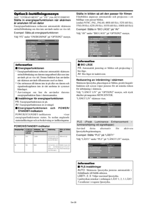 Page 317Sw-26
Option2-inställningsmenyn
Ställ “UTÖKAD MENY” på “PÅ” från HUVUDMENY.
Ställa in energisparfunktionen när skärmen
är ansluten till en dator
Energisparfunktionen reducerar automatiskt skärmens
strömförbrukning om den inte används under en viss tid.
Exempel: Sätta på energisparfunktionen
Välj “PÅ” under “ENERGISPAR” på “OPTION2”-menyn.
SEL. ADJ. TILLBAKA
OPTION 2 2 / 4
      FÖRRA SIDAN
ENERGISPAR 
BIO LÄGE
LÅNGT LIV
GRÅSKALA 
S1/S2
BILDFORMAT 
DVI SET UP
PROTOKOLLVAL 
      NÄSTA SIDA:   PÅ 
:   PÅ...