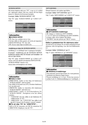 Page 319Sw-28
SCREEN WIPER
När denna funktion aktiveras “PÅ”, sveps en vit vertikal
stav upprepade gånger från den vänstra till den högra
kanten av skärmen med konstant hastighet.
Exempel: Ställa “SCREEN WIPER” “PÅ”
Välj “PÅ” under “SCREEN WIPER” på “LÅNGT LIV”-
menyn.
SEL. ADJ. TILLBAKAEXIT
LÅNGT LIV
PLE
GLIDRÖRELSE
OMVÄNDNING
SCREEN WIPER
DIFFUSERING:   AUTO
:   AUTO1 
:   AV
:   PÅ
:   AV
Information
 SCREEN WIPER
PÅ: Den vita vertikala staven visas.
Du kan ställa in tiden genom att trycka på tangenten...