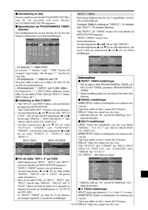 Page 322Sw-31
SEL. ADJ. TILLBAKA
PROGRAMMERA TIMER
MULTISKÄRM INST
MULTI LÄGE
 :    NED VÄ
INPUT LÄGE 
 HUVUD 
 UNDER:   RGB1
:   VIDEO1
EXITSEL. ADJ. TILLBAKA
PROGRAMMERA TIMER
MULTISKÄRM INST
MULTI LÄGE
 :    SIDA VID  SIDA1
INPUT LÄGE 
 VÄNSTER 
 HÖGER:   RGB1
:   VIDEO1
EXIT
 Återställning av data
Passa in markören mot det fält (PÅ/AV/INPUT/FUNK.)
som du vill återställa och tryck därefter
på CLEAR/SEAMLESS SW-tangenten.
Specialtecken på PROGRAMMERA TIMER-
skärmen
Om inställningsposten är grå, betyder det...