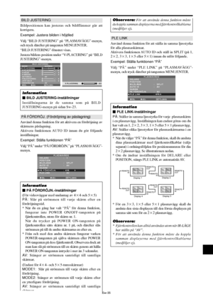 Page 326Sw-35
BILD JUSTERING
Bildpositionen kan justeras och bildflimmer går att
korrigera.
Exempel: Justera bilden i höjdled
Välj “BILD JUSTERING” på “PLASMAVÄGG”-menyn,
och tryck därefter på tangenten MENU/ENTER.
“BILD JUSTERING”-fönstret visas.
Justera bildens position under “V-PLACERING” på “BILD
JUSTERING”-menyn.
SEL. ADJ. TILLBAKA
BILD JUSTERING
MODE 
V-PLACERING
H-PLACERING
V- HÖJD
H-BREDD
AUTOBILD 
FINJUSTERING
JUST.BILD
UNDERSCAN:   NORMAL
:   AV
:   AV: ±
0
: ±
0
:   0
:   0 
:   0 
:   0
EXIT:
 +...