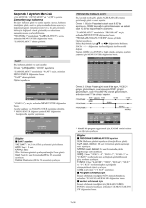Page 369Tu-30
Seçenek 3 Ayarları Menüsü
ANA MENÜ'de “DETAY MENÜ”yü “AÇIK”a getirin.
Zamanlayıcıyı kullanma
Bu işlev haftanın günü ve saatini ayarlar. Ayrıca, haftanın
istediğiniz günü, saati ve giriş modunda ekranı açan veya
kapatan program zamanlayıcısını veya, iki giriş modunu
birbiriyle değişimli olarak görüntüleyen tekrarlama
zamanlayıcısını ayarlayabilirsiniz.
“SEÇENEK 3” menüsünde “ZAMANLAYICI”yı seçin,
ardından MENU/ENTER düğmesine basın.
“ZAMANLAYICI” ekranı görünür.
SEL. GERİ
ZAMANLAYICI
SAAT...