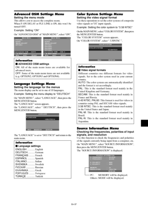 Page 38En-37
Color System Settings Menu
Setting the video signal format
Use these operations to set the color systems of composite
video signals or Y/C input signals.
Example: Setting the color system to “3.58 NTSC”
On the MAIN MENU, select “COLOR SYSTEM”, then press
the MENU/ENTER button.
The “COLOR SYSTEM” screen appears.
On “COLOR SYSTEM”, select “ 3.58NTSC ”.
RETURN
COLOR SYSTEM
COLOR SYSTEM
:   3.58NTSC 
EXITADJ.
Information
 Video signal formats
Different countries use different formats for video...