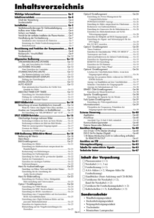 Page 52Ge-4
Inhaltsverzeichnis
Inhalt der Verpackung
Plasmamonitor (1)
Netzkabel (1, 3 m)
Fernbedienung (1)
AAA-Akkus (2, Mangan-Akku für
Fernbedienung)
Handbücher (Start-Anleitung und CD-ROM)
Ferritkerne für Netzkabel (2),
Band für Netzkabel (2)
Ferritkern für Fernbedienungskabel (2)
Kabelschellen (3), Kabelbinder (3)
Sonderzubehör
• Wandbefestigungseinheit
• Deckenbefestigungseinheit
• Neigungsbefestigungseinheit
• Tischständer
• Montierbare Lautsprecher
Wichtige...