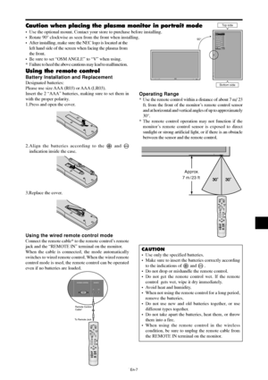 Page 8En-7
IN
OUT
4REMOTEEXTERNAL CONTROL
Remote Control
Cable*
To Remote Jack 
Approx.
7 m / 23 ft 
MENU/ ENTERINPUT SELECT
DOWN UP LEFT/-RIGHT/+
/ EXITVOLUME
MENU/ ENTERINPUT SELECT
DOWN UP LEFT/-RIGHT/+
/ EXITVOLUME
Top side
Bottom side 90°
:   RGB
:   RGB
:   AUTO
:   1080B
:   OFF
:   OFF
      1024768
EXITSEL.
RETURNMENU/ENTEROK
OPTION1
OSM
BNC INPUT
D-SUB INPUT
RGB SELECT
HD SELECT
INPUT SKIP
ALL RESET
Using the remote control
Battery Installation and Replacement
Designated batteries:
Please use size...