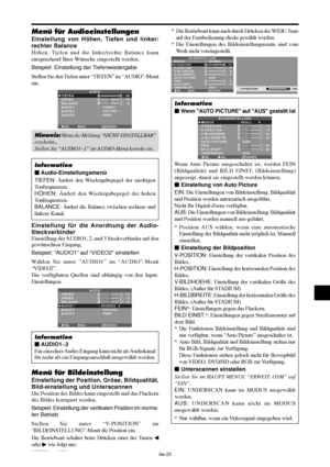 Page 71Ge-23
Menü für Audioeinstellungen
Einstellung von Höhen, Tiefen und linker/
rechter Balance
Höhen, Tiefen und die linke/rechte Balance kann
entsprechend Ihrer Wünsche eingestellt werden.
Beispiel: Einstellung der Tiefenwiedergabe
Stellen Sie den Tiefen unter “TIEFEN” im “AUDIO”-Menü
ein.
SEL. ADJ. ZURÜCKEXIT
AUDIO
TIEFEN
HÖHEN
BALANCE
AUDIO 1
AUDIO 2
AUDIO 3
:   VIDEO1
:   DVD/HD1
:   RGB1
: 26
: 13
: ±
0
RL
Hinweis: Wenn die Meldung NICHT EINSTELLBAR
erscheint...
Stellen Sie “AUDIO1~3” im AUDIO-Menü...