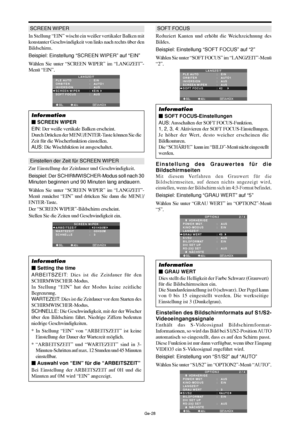 Page 76Ge-28
SCREEN WIPER
In Stellung “EIN” wischt ein weißer vertikaler Balken mit
konstanter Geschwindigkeit von links nach rechts über den
Bildschirm.
Beispiel: Einstellung “SCREEN WIPER” auf “EIN”
Wählen Sie unter “SCREEN WIPER” im “LANGZEIT”-
Menü “EIN”.
SEL. ADJ. ZURÜCKEXIT
LANGZEIT
PLE AUTO
ORBITER
INVERSION
SCREEN WIPER
SOFT FOCUS:   EIN
:   AUTO1 
:   AUS
:   EIN
:   AUS
Information
 SCREEN WIPER
EIN: Der weiße vertikale Balken erscheint.
Durch Drücken der MENU/ENTER-Taste können Sie die
Zeit für die...