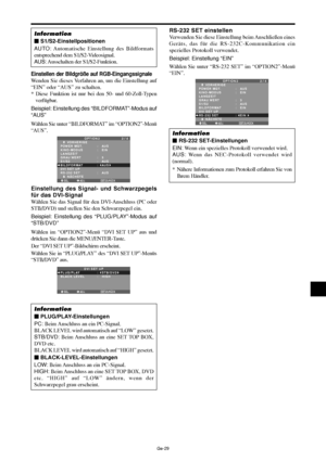 Page 77Ge-29
Einstellen der Bildgröße auf RGB-Eingangssignale
Wenden Sie dieses Verfahren an, um die Einstellung auf
“EIN” oder “AUS” zu schalten.
* Diese Funktion ist nur bei den 50- und 60-Zoll-Typen
verfügbar.
Beispiel: Einstellung des “BILDFORMAT”-Modus auf
“AUS”
Wählen Sie unter “BILDFORMAT” im “OPTION2”-Menü
“AUS”.
SEL. ADJ. ZURÜCK
OPTION 2 2 / 4
      VORHERIGE
POWER MGT.
KINO-MODUS
LANGZEIT
GRAU WERT
S1/S2
BILDFORMAT
DVI SET UP
RS-232 SET 
      NÄCHSTE:   AUS 
:   EIN 
:   3
:   AUS
:   AUS
:   AUS...